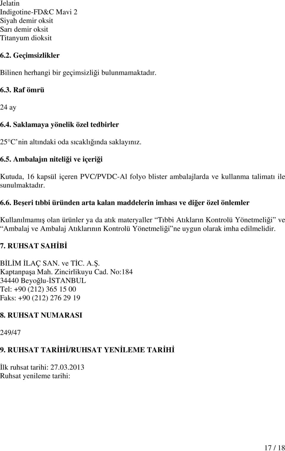 6.6. Beşeri tıbbi üründen arta kalan maddelerin imhası ve diğer özel önlemler Kullanılmamış olan ürünler ya da atık materyaller Tıbbi Atıkların Kontrolü Yönetmeliği ve Ambalaj ve Ambalaj Atıklarının