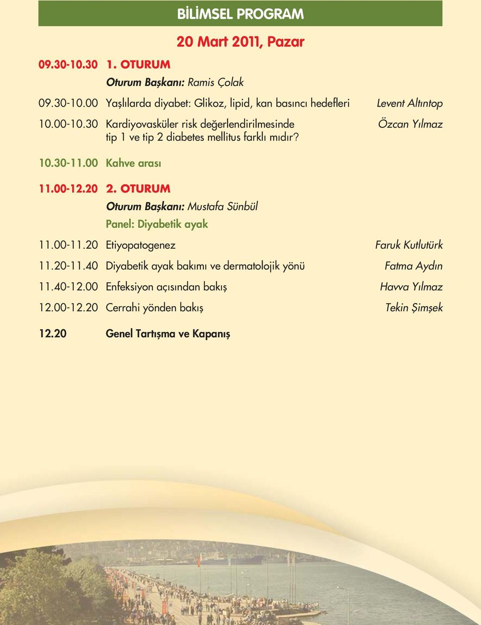 OTURUM Oturum Baflkan : Mustafa Sünbül Panel: Diyabetik ayak 11.00-11.20 Etiyopatogenez Faruk Kutlutürk 11.20-11.