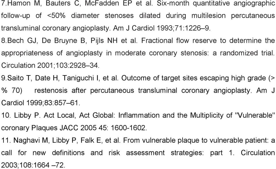 Circulation 2001;103:2928 34. 9.Saito T, Date H, Taniguchi I, et al. Outcome of target sites escaping high grade (> % 70) restenosis after percutaneous transluminal coronary angioplasty.