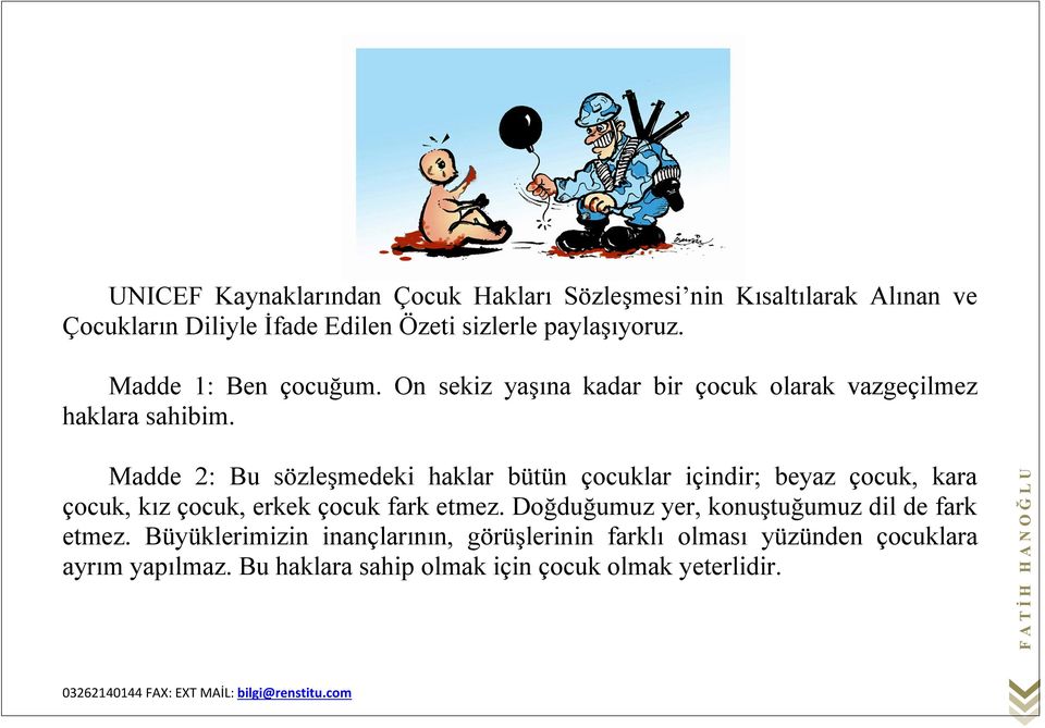 Madde 2: Bu sözleşmedeki haklar bütün çocuklar içindir; beyaz çocuk, kara çocuk, kız çocuk, erkek çocuk fark etmez.