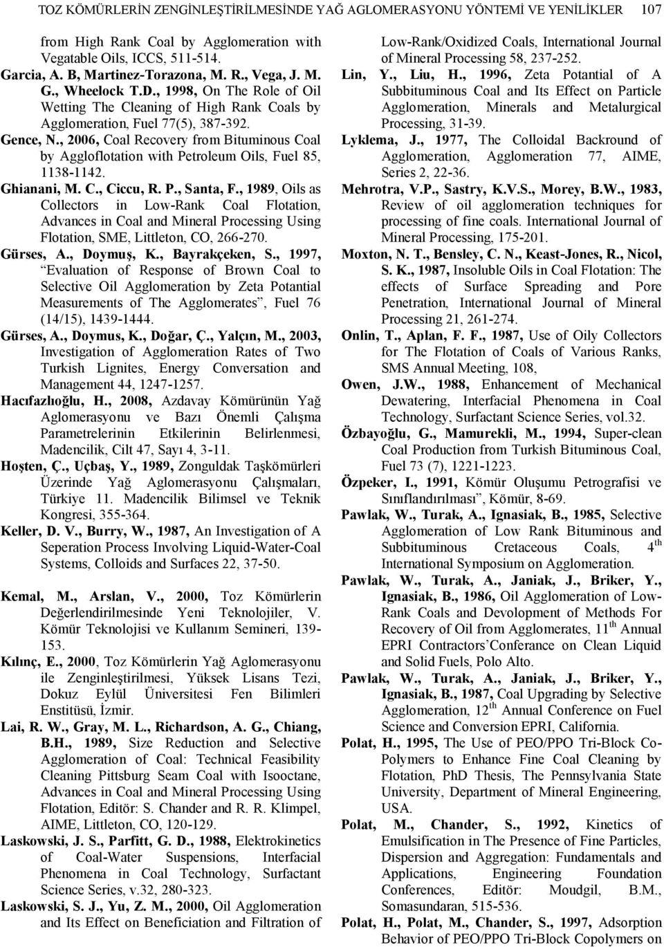 , 2006, Coal Recovery from Bituminous Coal by Aggloflotation with Petroleum Oils, Fuel 85, 1138-1142. Ghianani, M. C., Ciccu, R. P., Santa, F.