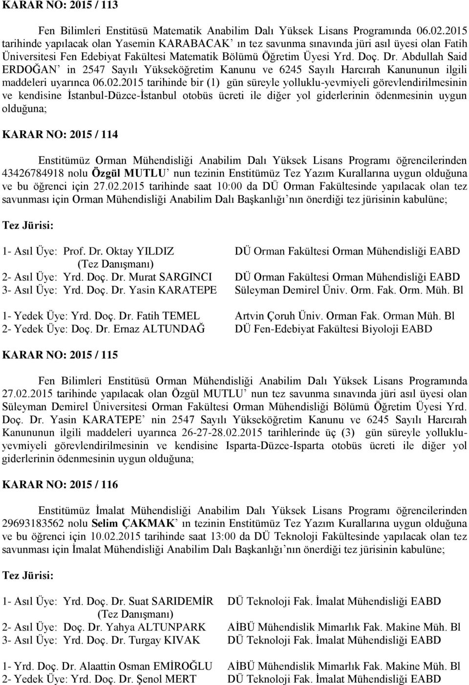 Abdullah Said ERDOĞAN in 2547 Sayılı Yükseköğretim Kanunu ve 6245 Sayılı Harcırah Kanununun ilgili maddeleri uyarınca 06.02.