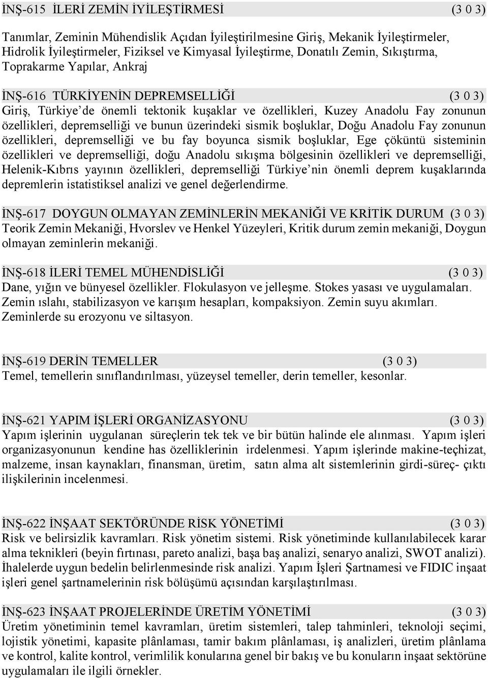 ve bunun üzerindeki sismik boşluklar, Doğu Anadolu Fay zonunun özellikleri, depremselliği ve bu fay boyunca sismik boşluklar, Ege çöküntü sisteminin özellikleri ve depremselliği, doğu Anadolu sıkışma