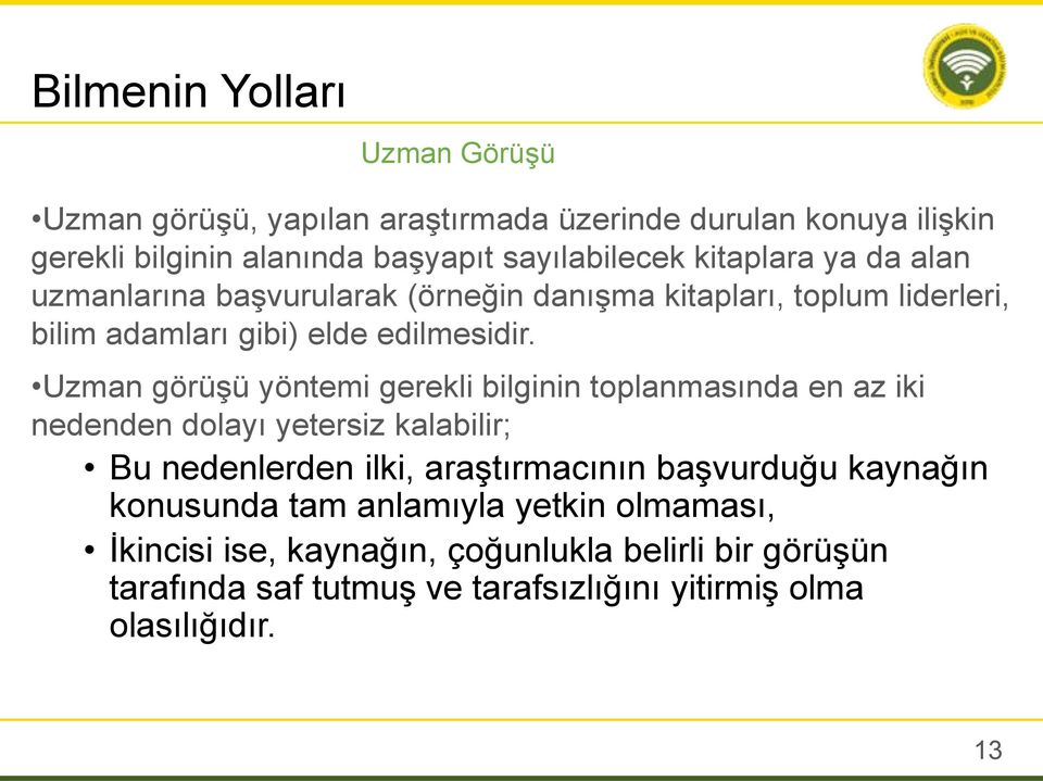 Uzman görüşü yöntemi gerekli bilginin toplanmasında en az iki nedenden dolayı yetersiz kalabilir; Bu nedenlerden ilki, araştırmacının başvurduğu