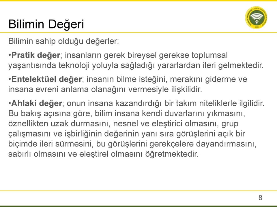 Ahlaki değer; onun insana kazandırdığı bir takım niteliklerle ilgilidir.