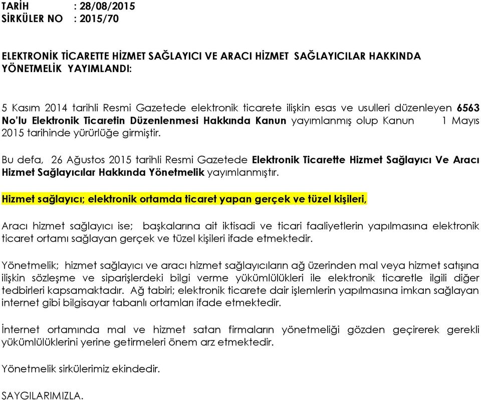 Bu defa, 26 Ağustos 2015 tarihli Resmi Gazetede Elektronik Ticarette Hizmet Sağlayıcı Ve Aracı Hizmet Sağlayıcılar Hakkında Yönetmelik yayımlanmıştır.