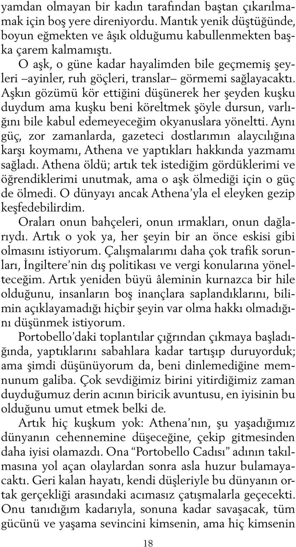 Aşkın gözümü kör ettiğini düşünerek her şeyden kuşku duydum ama kuşku beni köreltmek şöyle dursun, varlığını bile kabul edemeyeceğim okyanuslara yöneltti.