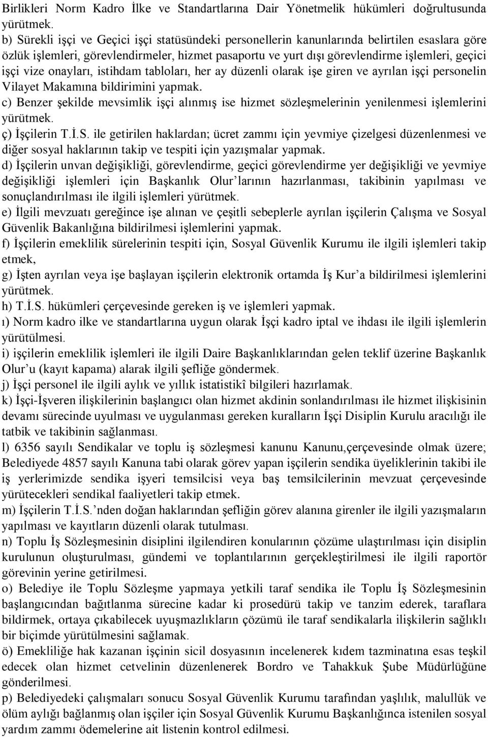 vize onayları, istihdam tabloları, her ay düzenli olarak işe giren ve ayrılan işçi personelin Vilayet Makamına bildirimini yapmak.