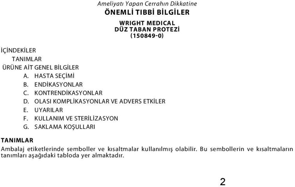 OLASI KOMPLİKASYONLAR VE ADVERS ETKİLER E. UYARILAR F. KULLANIM VE STERİLİZASYON G.