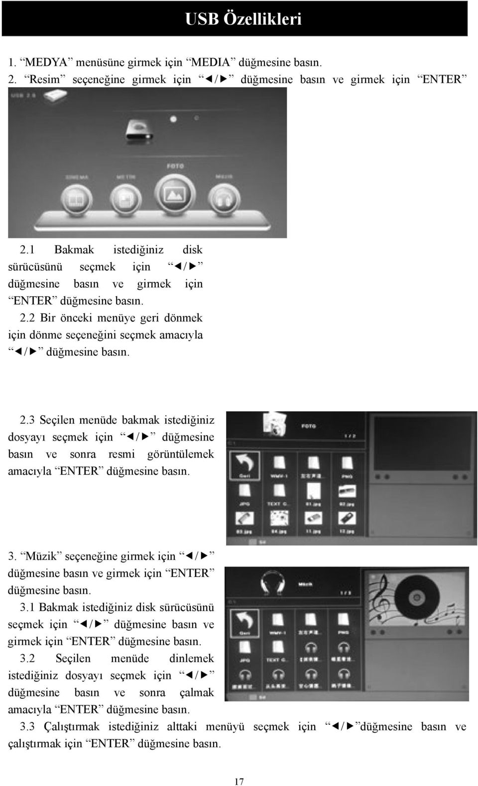 3 Seçilen menüde bakmak istediğiniz dosyayı seçmek için / düğmesine basın ve sonra resmi görüntülemek amacıyla ENTER düğmesine basın. 3.