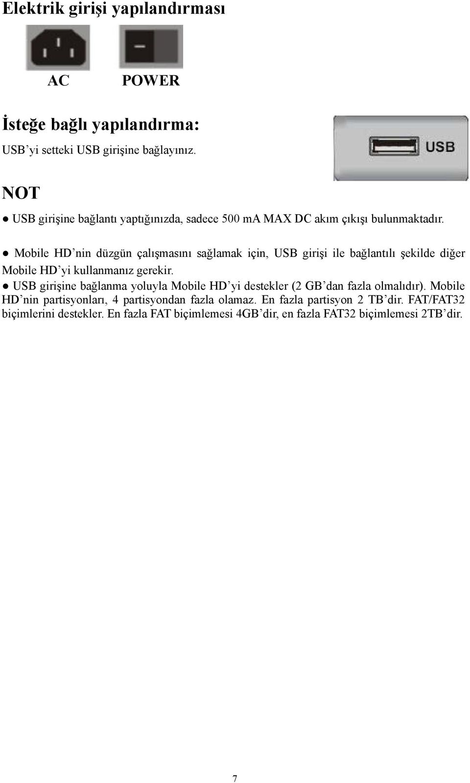 Mobile HD nin düzgün çalışmasını sağlamak için, USB girişi ile bağlantılı şekilde diğer Mobile HD yi kullanmanız gerekir.