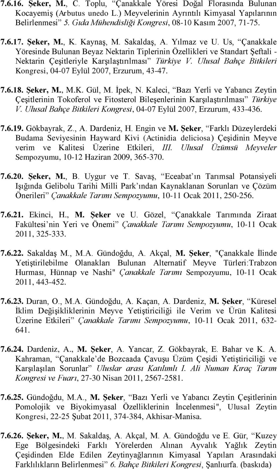 Us, Çanakkale Yöresinde Bulunan Beyaz Nektarin Tiplerinin Özellikleri ve Standart Şeftali - Nektarin Çeşitleriyle Karşılaştırılması Türkiye V.