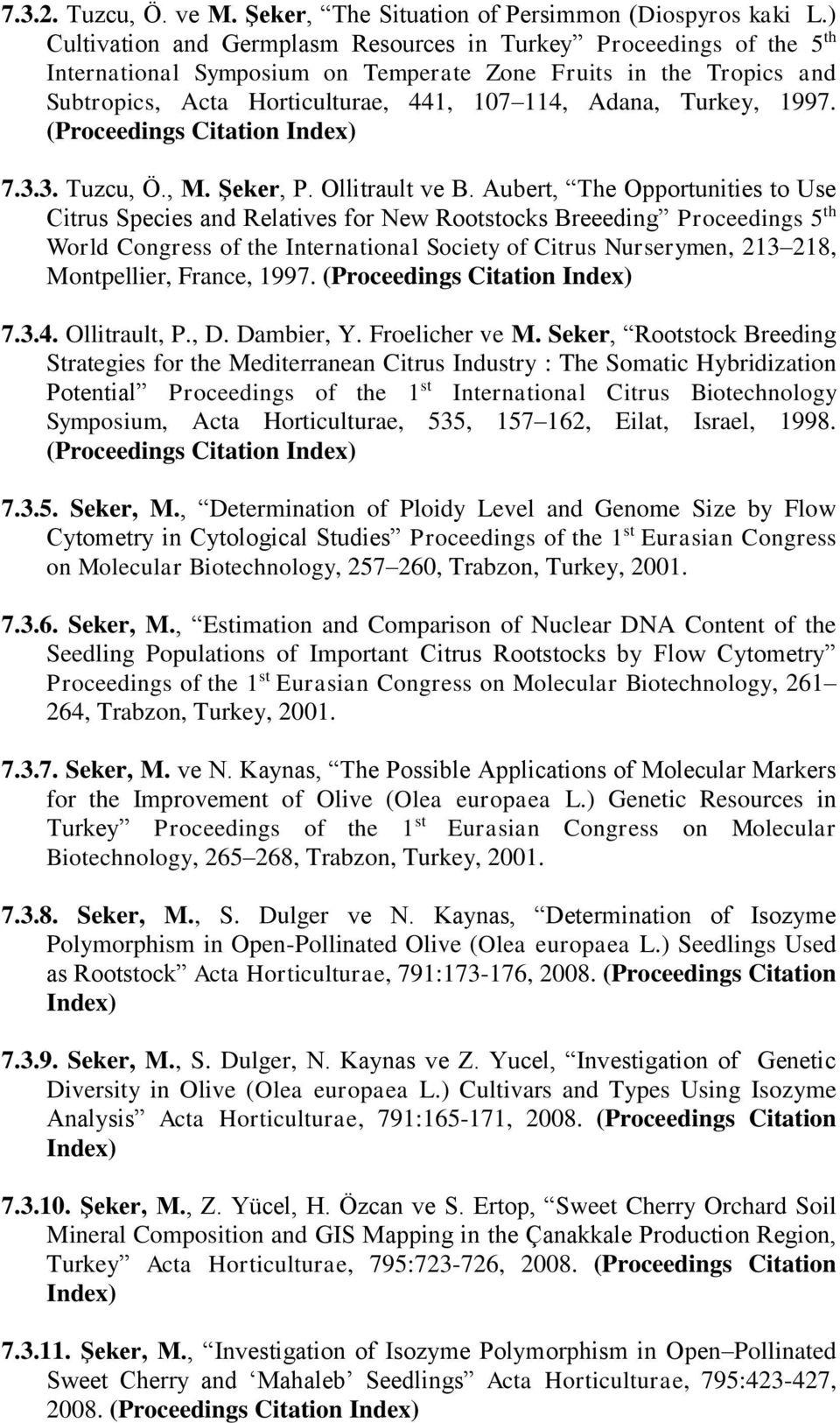 Turkey, 1997. (Proceedings Citation Index) 7.3.3. Tuzcu, Ö., M. Şeker, P. Ollitrault ve B.
