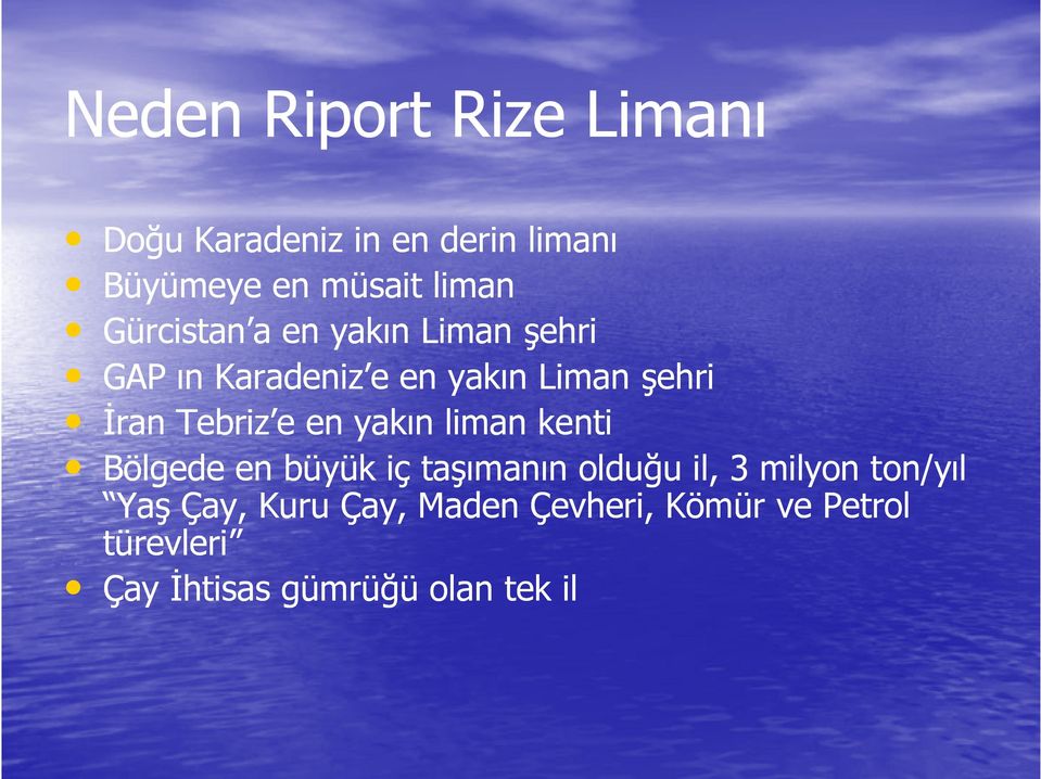 e en yakın liman kenti Bölgede en büyük iç taşımanın olduğu il, 3 milyon ton/yıl Yaş