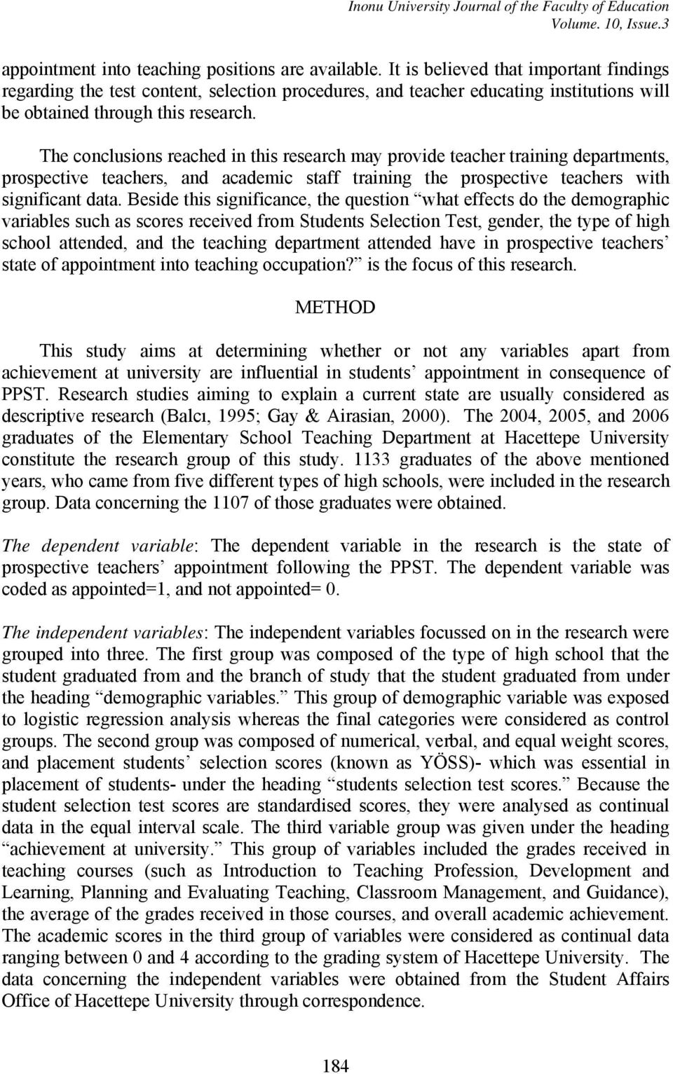 The conclusions reached in this research may provide teacher training departments, prospective teachers, and academic staff training the prospective teachers with significant data.