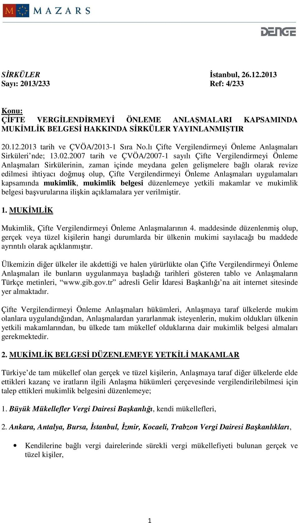 2007 tarih ve ÇVÖA/2007-1 sayılı Çifte Vergilendirmeyi Önleme Anlaşmaları Sirkülerinin, zaman içinde meydana gelen gelişmelere bağlı olarak revize edilmesi ihtiyacı doğmuş olup, Çifte Vergilendirmeyi