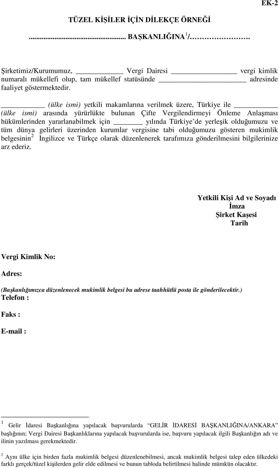 yerleşik olduğumuzu ve tüm dünya gelirleri üzerinden kurumlar vergisine tabi olduğumuzu gösteren mukimlik belgesinin 2 Đngilizce ve Türkçe olarak düzenlenerek tarafımıza gönderilmesini bilgilerinize