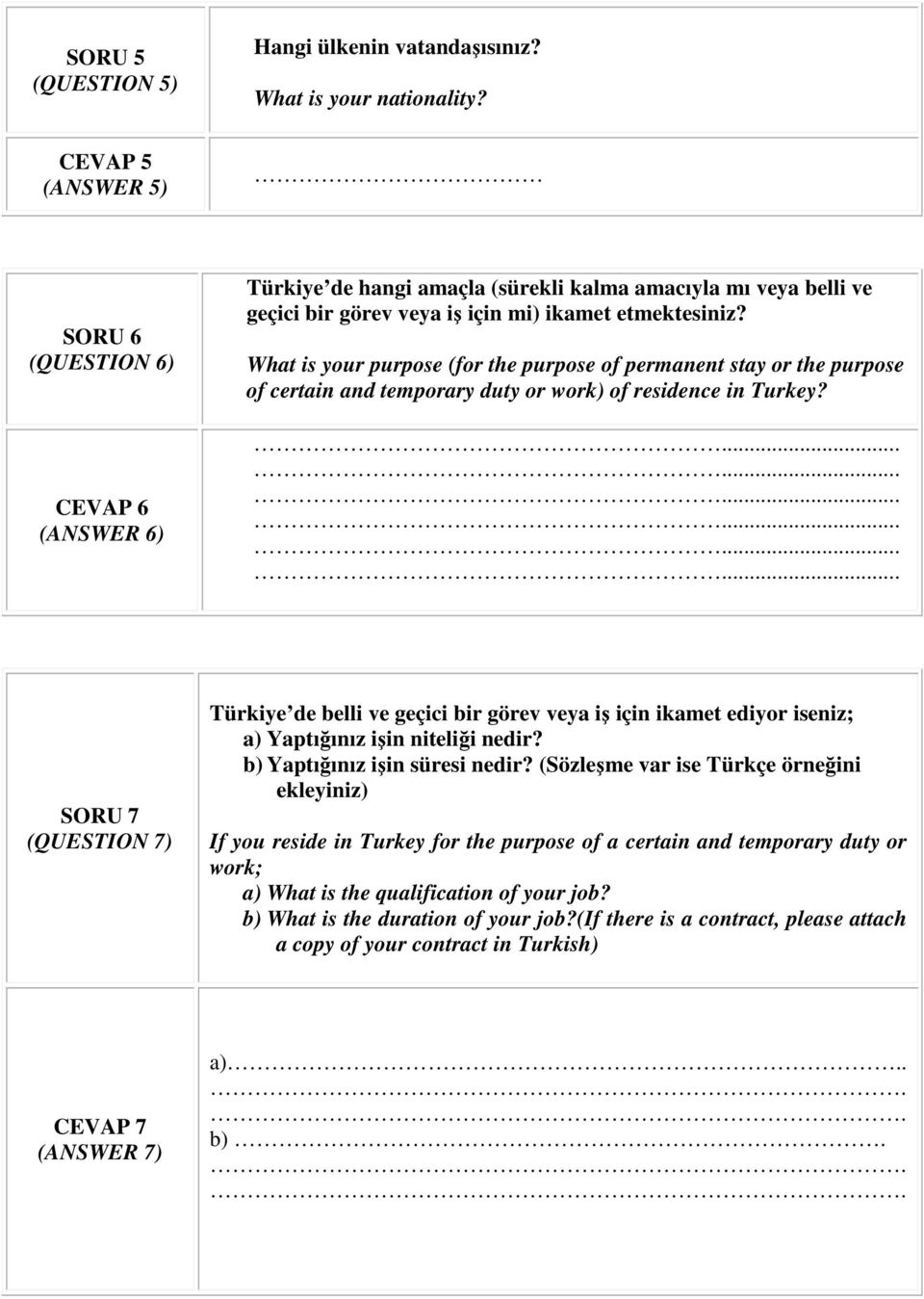 What is your purpose (for the purpose of permanent stay or the purpose of certain and temporary duty or work) of residence in Turkey?