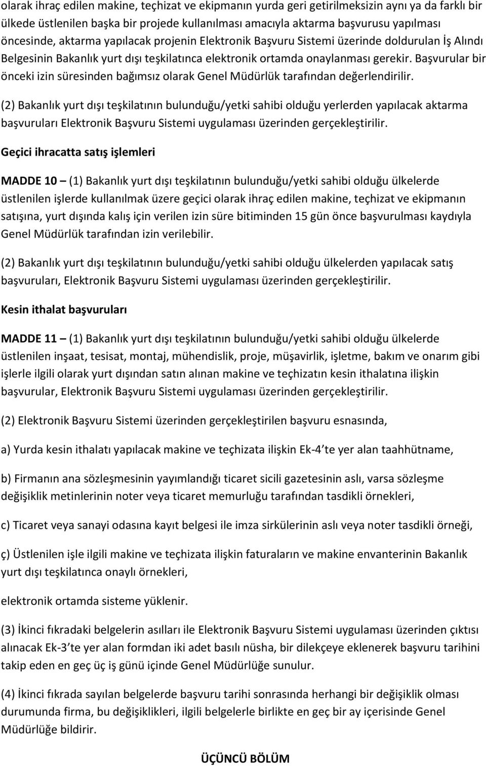 Başvurular bir önceki izin süresinden bağımsız olarak Genel Müdürlük tarafından değerlendirilir.