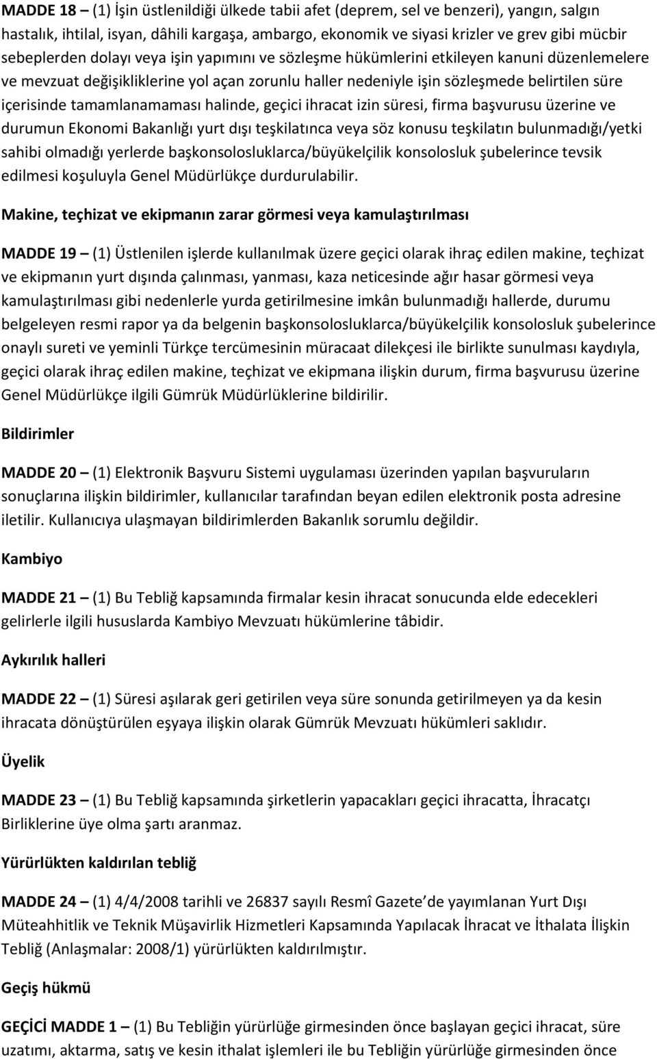 tamamlanamaması halinde, geçici ihracat izin süresi, firma başvurusu üzerine ve durumun Ekonomi Bakanlığı yurt dışı teşkilatınca veya söz konusu teşkilatın bulunmadığı/yetki sahibi olmadığı yerlerde