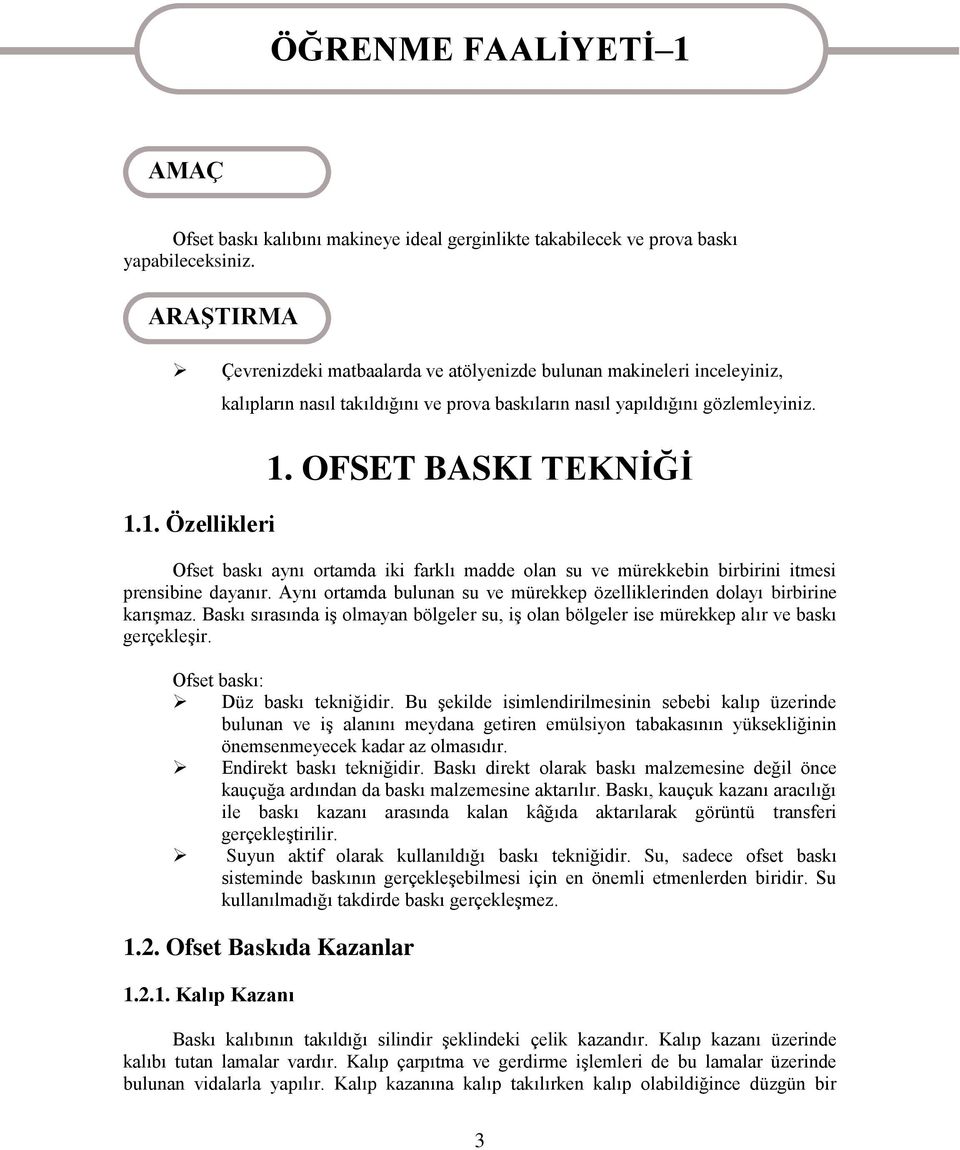 1. Özellikleri kalıpların nasıl takıldığını ve prova baskıların nasıl yapıldığını gözlemleyiniz. 1.