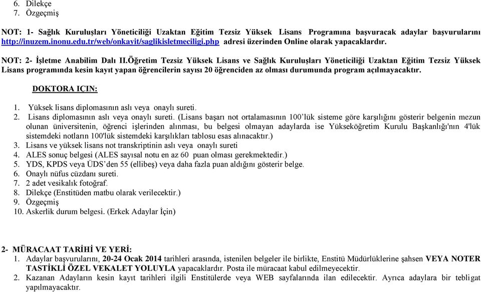 Öğretim Tezsiz Yüksek Lisans ve Sağlık Kuruluşları Yöneticiliği Uzaktan Eğitim Tezsiz Yüksek Lisans programında kesin kayıt yapan öğrencilerin sayısı 20 öğrenciden az olması durumunda program