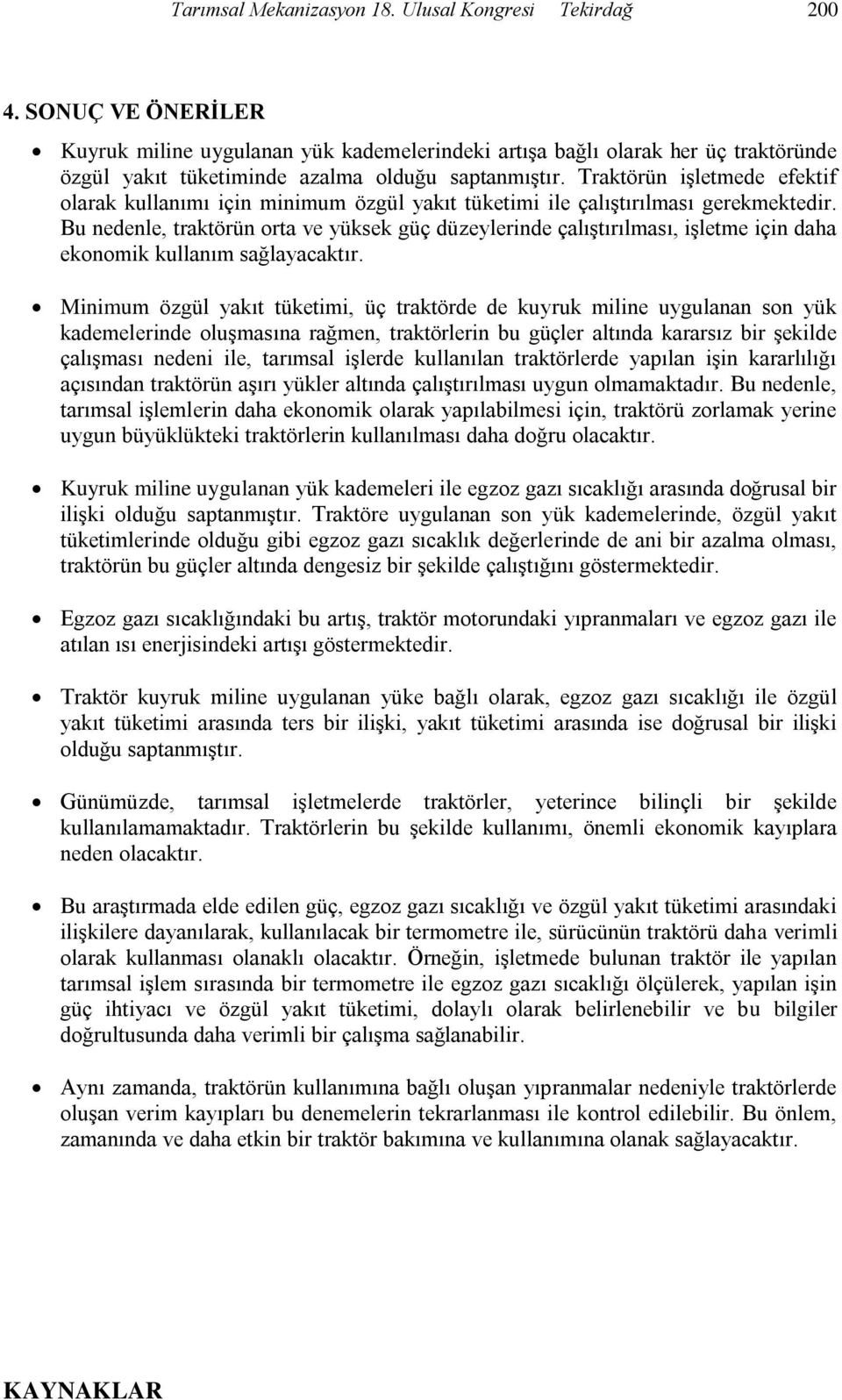 Traktörün işletmede efektif olarak kullanımı için minimum özgül yakıt tüketimi ile çalıştırılması gerekmektedir.