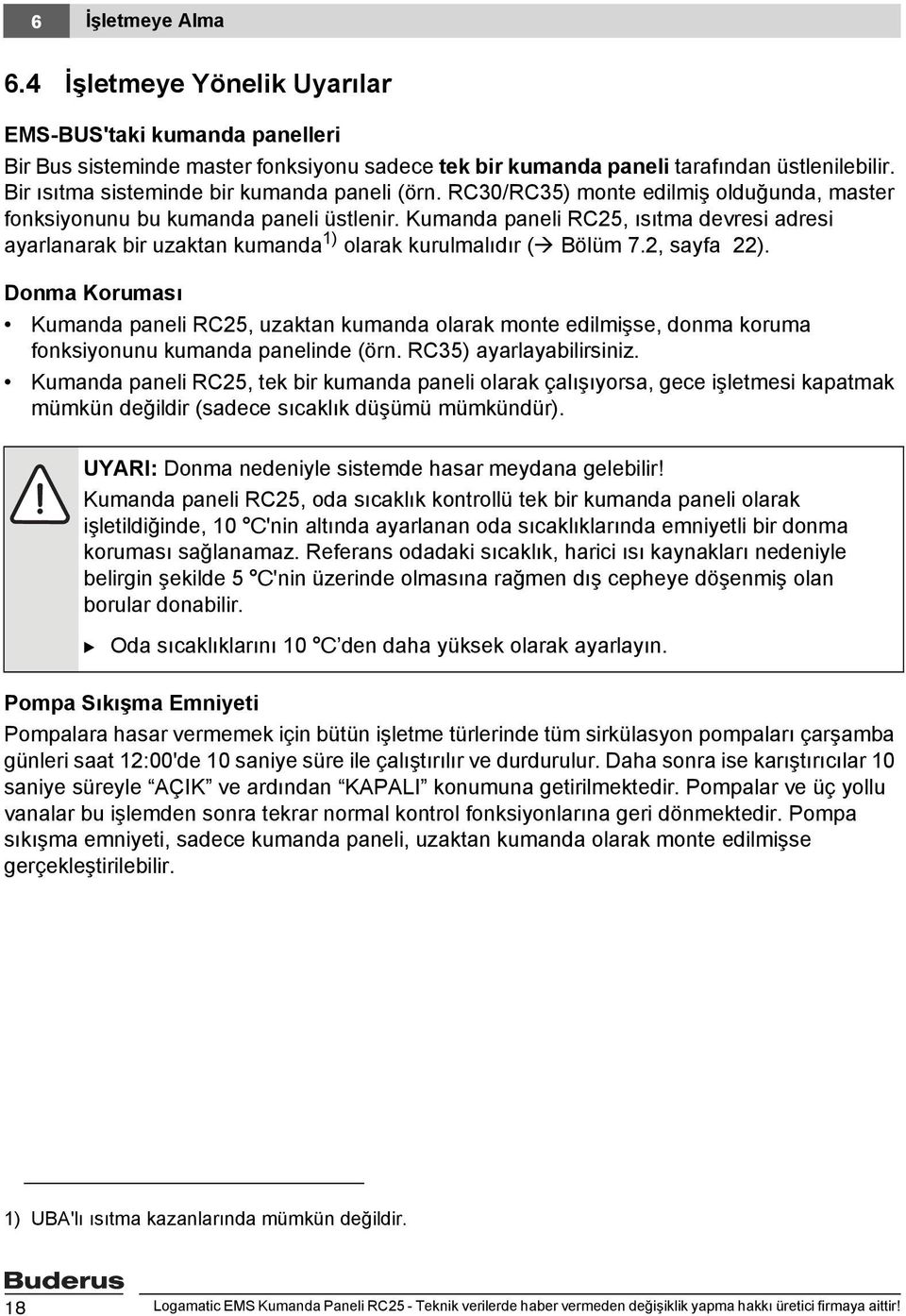 Kumanda paneli RC25, ısıtma devresi adresi ayarlanarak bir uzaktan kumanda 1) olarak kurulmalıdır ( ölüm 7.2, sayfa 22).