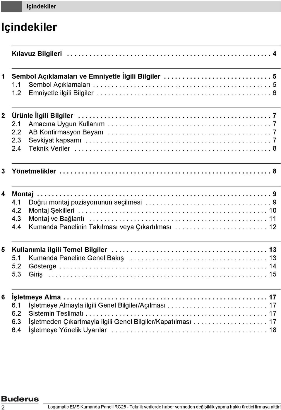 1 Amacına Uygun Kullanım............................................ 7 2.2 A Konfirmasyon eyanı............................................ 7 2.3 Sevkiyat kapsamı.................................................. 7 2.4 Teknik Veriler.