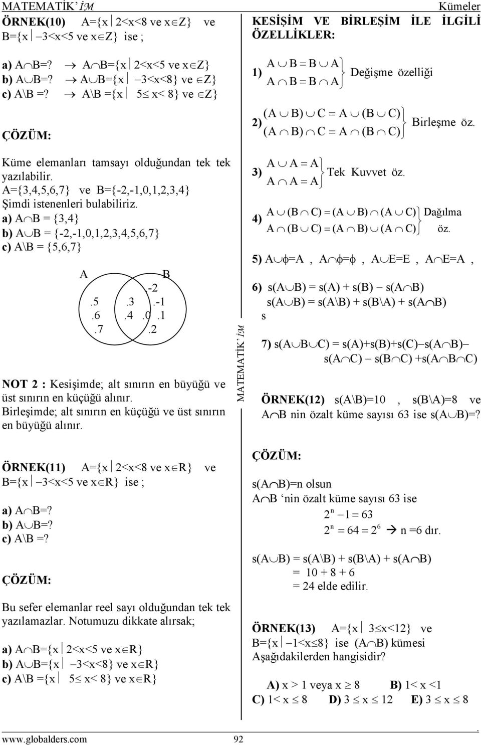 1 7 NOT : Kesişimde; alt sınırın en büyüğü ve üst sınırın en küçüğü alınır irleşimde; alt sınırın en küçüğü ve üst sınırın en büyüğü alınır ÖRNEK(11) ={x <x<8 ve x R} ve ={x <x<5 ve x R} ise ; a) =?