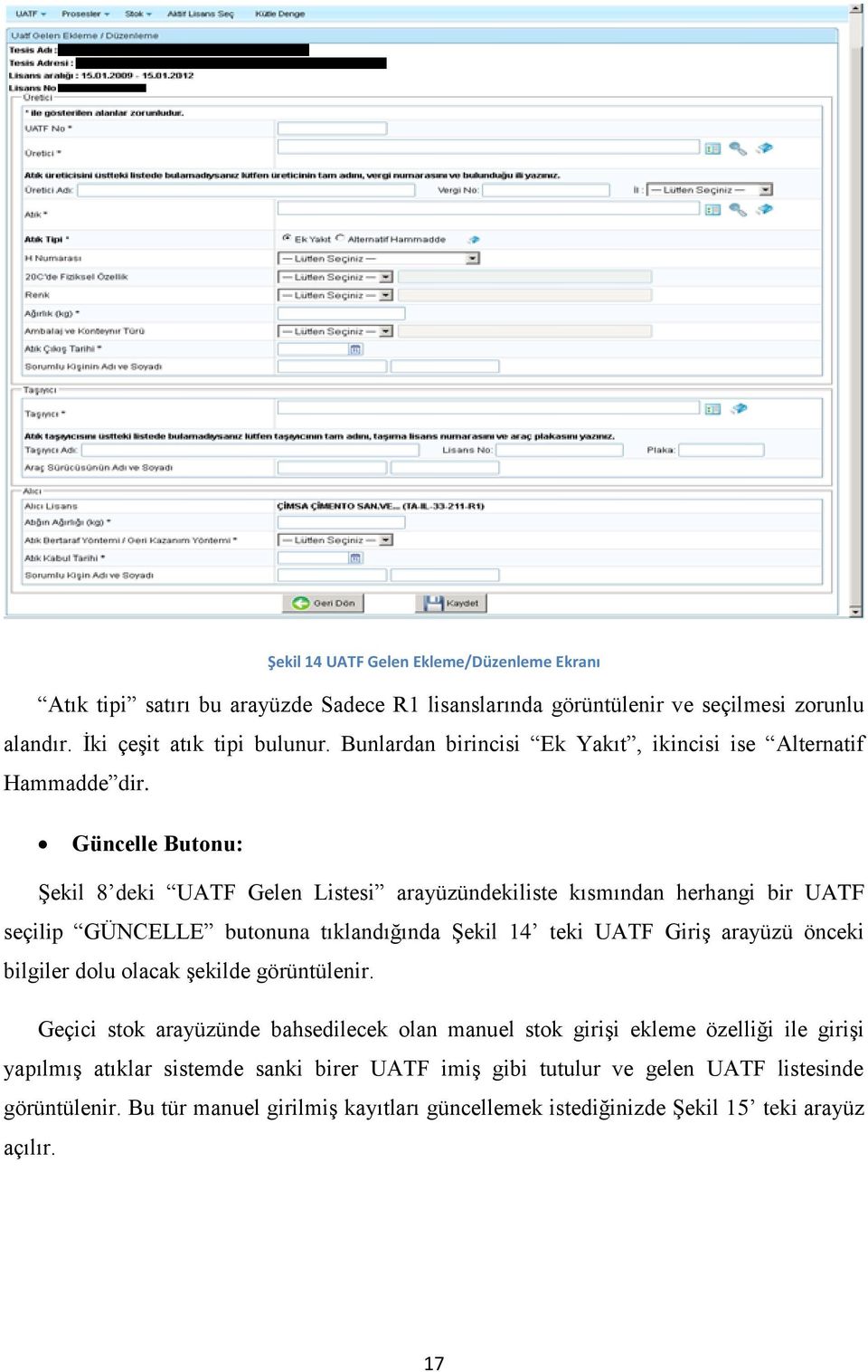 Güncelle Butonu: Şekil 8 deki UATF Gelen Listesi arayüzündekiliste kısmından herhangi bir UATF seçilip GÜNCELLE butonuna tıklandığında Şekil 14 teki UATF Giriş arayüzü önceki