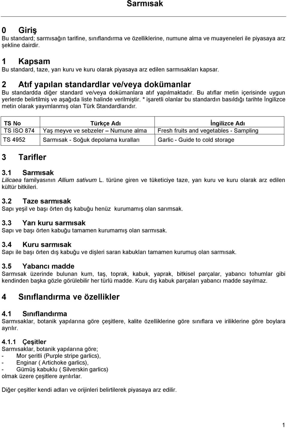 2 Atıf yapılan standardlar ve/veya dokümanlar Bu standardda diğer standard ve/veya dokümanlara atıf yapılmaktadır.