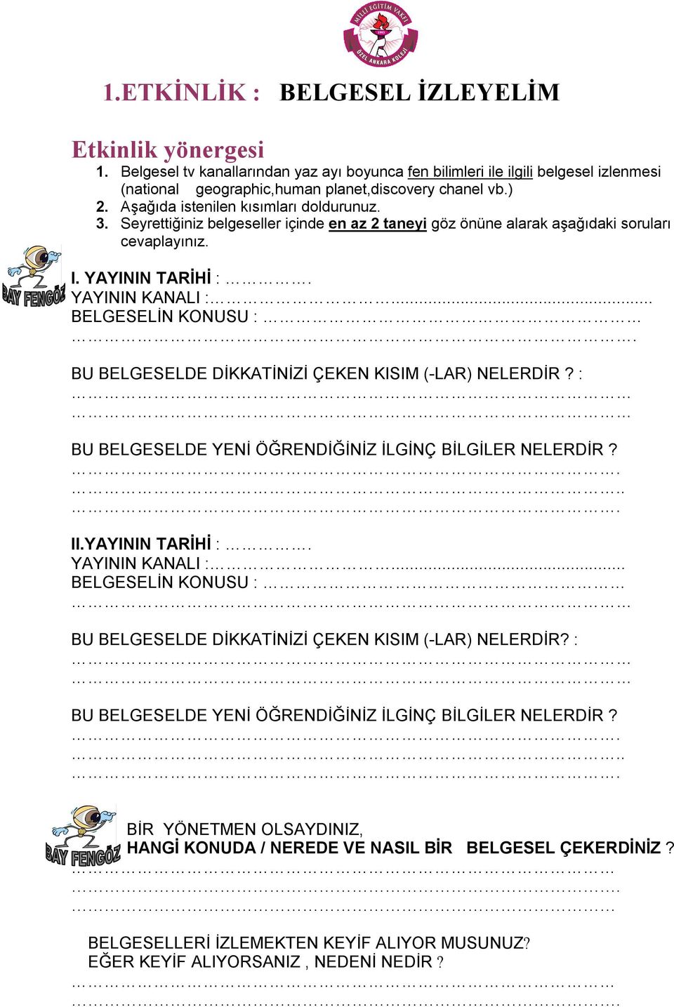 BU BELGESELDE DİKKATİNİZİ ÇEKEN KISIM (-LAR) NELERDİR? : BU BELGESELDE YENİ ÖĞRENDİĞİNİZ İLGİNÇ BİLGİLER NELERDİR? II.YAYININ TARİHİ :. YAYININ KANALI :.