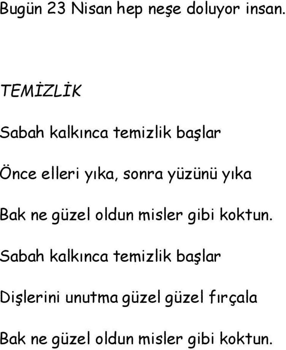 yüzünü yıka Bak ne güzel oldun misler gibi koktun.