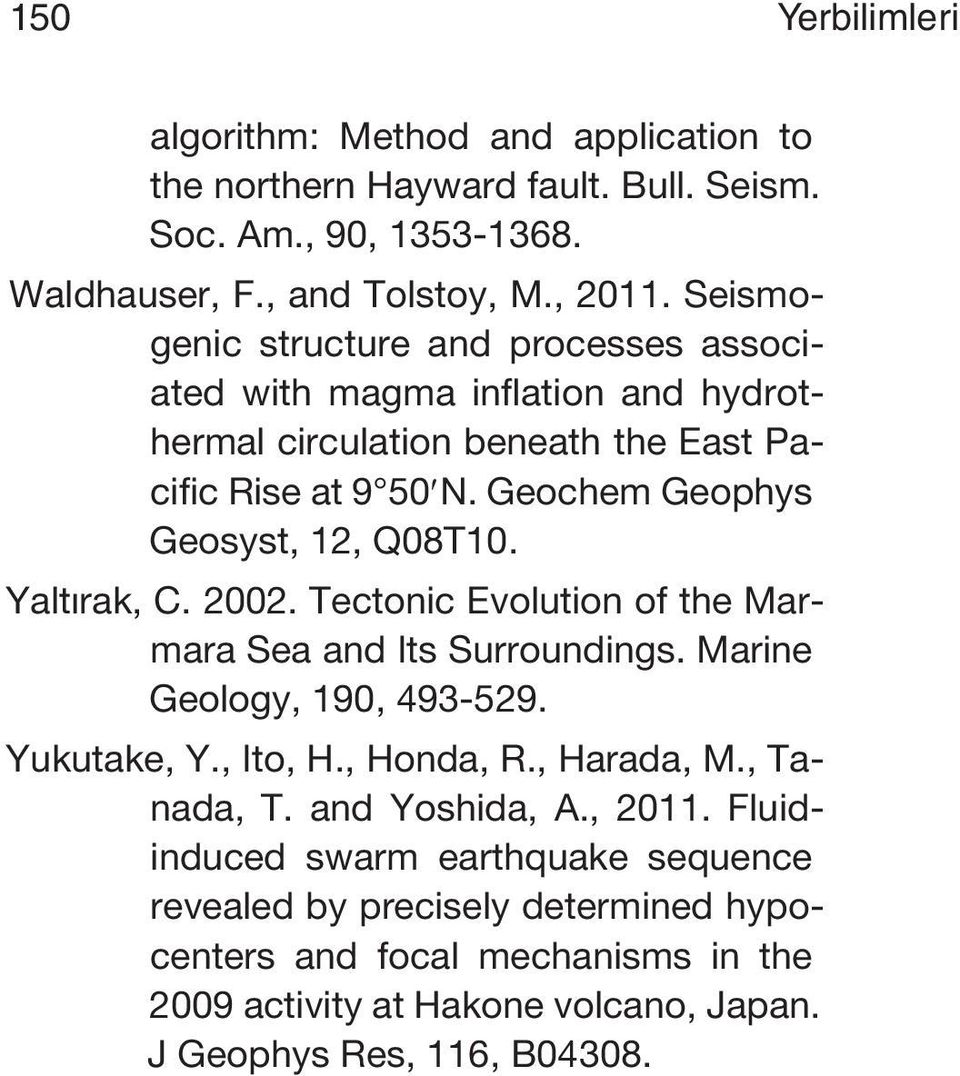 Yaltırak, C. 2002. Tectonic Evolution of the Marmara Sea and Its Surroundings. Marine Geology, 190, 493-529. Yukutake, Y., Ito, H., Honda, R., Harada, M., Tanada, T.