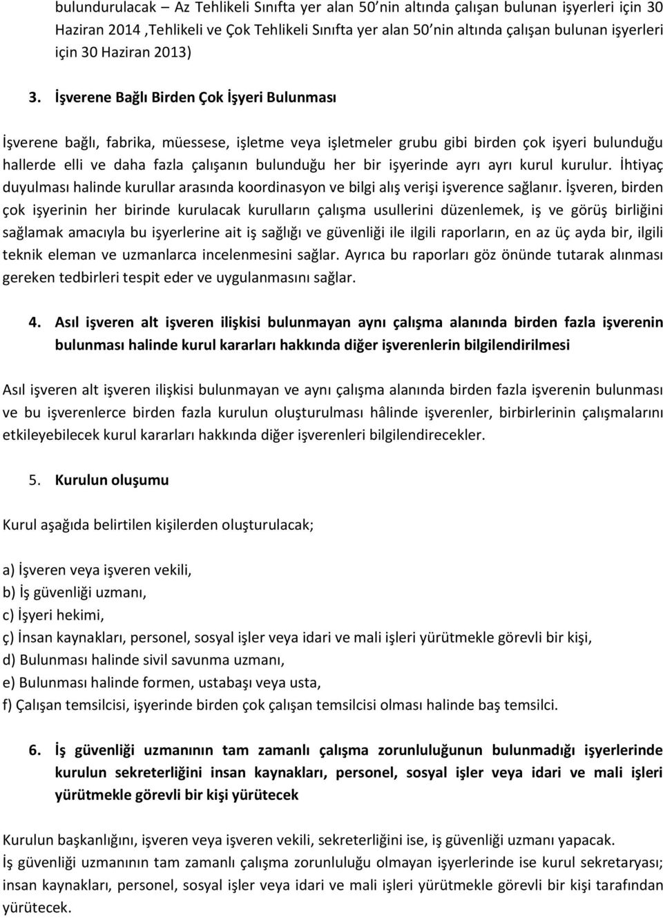 İşverene Bağlı Birden Çok İşyeri Bulunması İşverene bağlı, fabrika, müessese, işletme veya işletmeler grubu gibi birden çok işyeri bulunduğu hallerde elli ve daha fazla çalışanın bulunduğu her bir