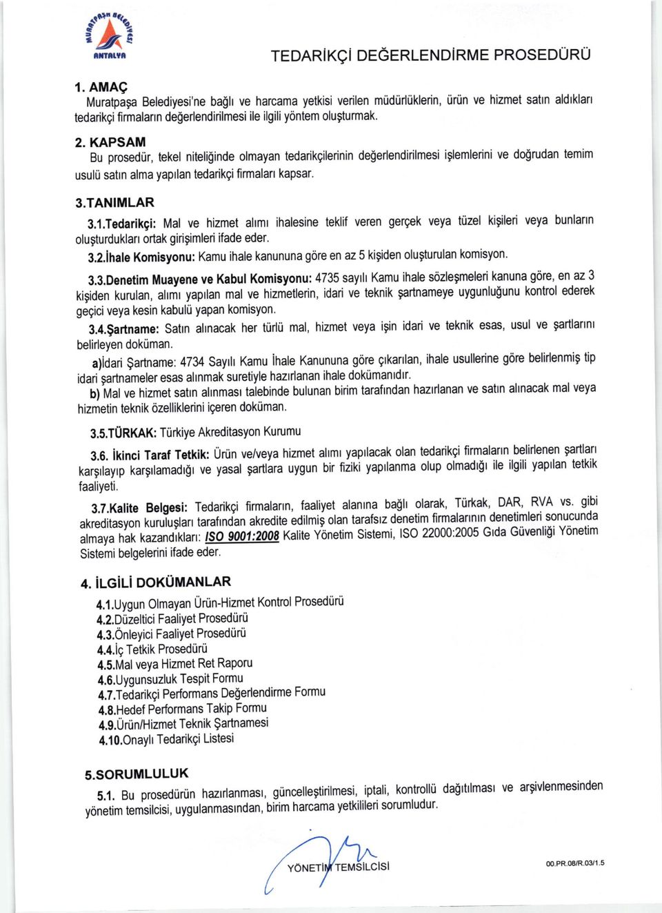 prosediir, tekel niteliginde olmayan tedarikgilerinin de$erlendirilmesi iglemlerini ve do$rudan temim usulti sahn alma yaprlan tedarikgi firmalan kapsar. 3.TANIMLAR 3.1.