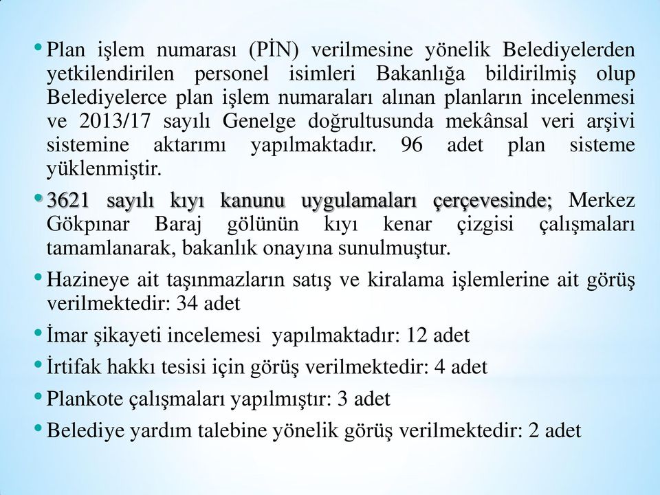 3621 sayılı kıyı kanunu uygulamaları çerçevesinde; Merkez Gökpınar Baraj gölünün kıyı kenar çizgisi çalışmaları tamamlanarak, bakanlık onayına sunulmuştur.