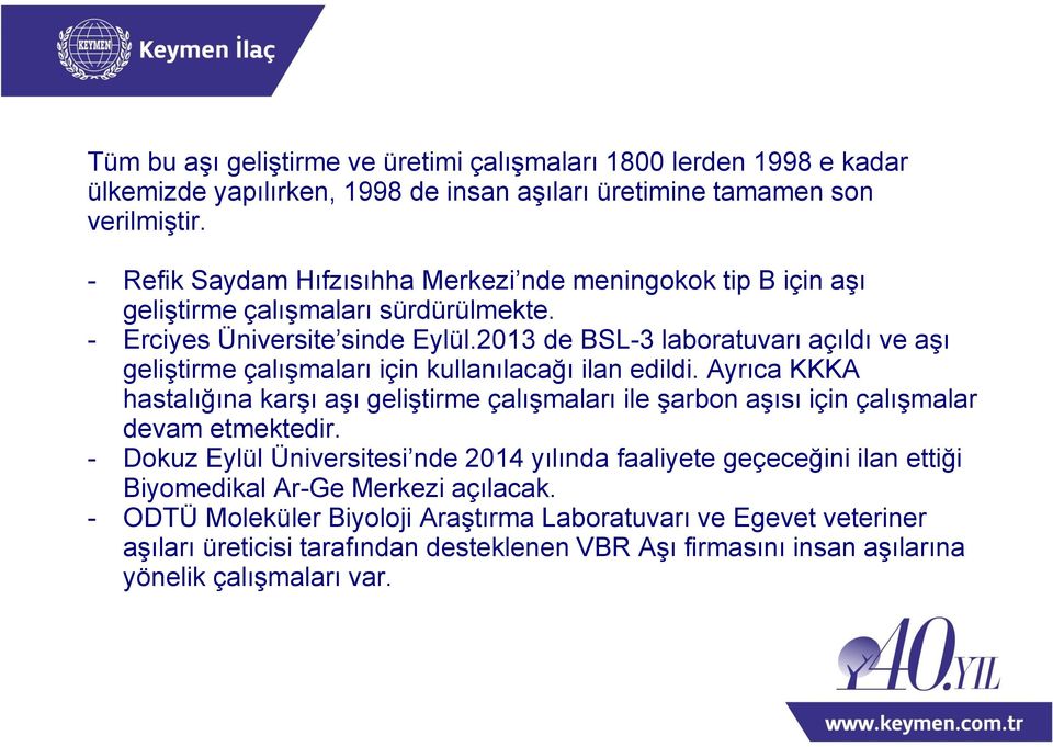 2013 de BSL-3 laboratuvarı açıldı ve aşı geliştirme çalışmaları için kullanılacağı ilan edildi.