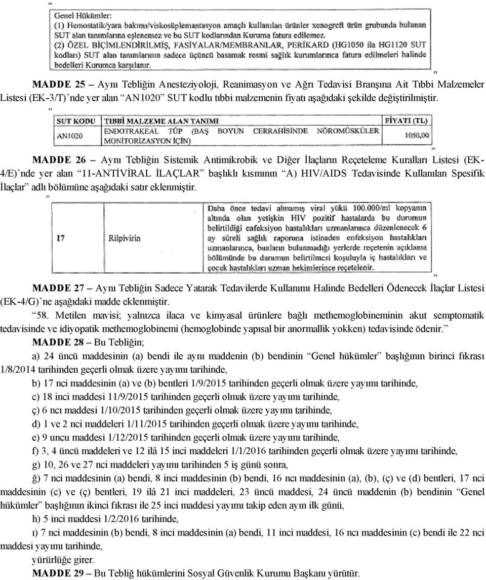 MADDE 26 Aynı Tebliğin Sistemik Antimikrobik ve Diğer İlaçların Reçeteleme Kuralları Listesi (EK 4/E) nde yer alan 11 ANTİVİRAL İLAÇLAR başlıklı kısmının A) HIV/AIDS Tedavisinde Kullanılan Spesifik