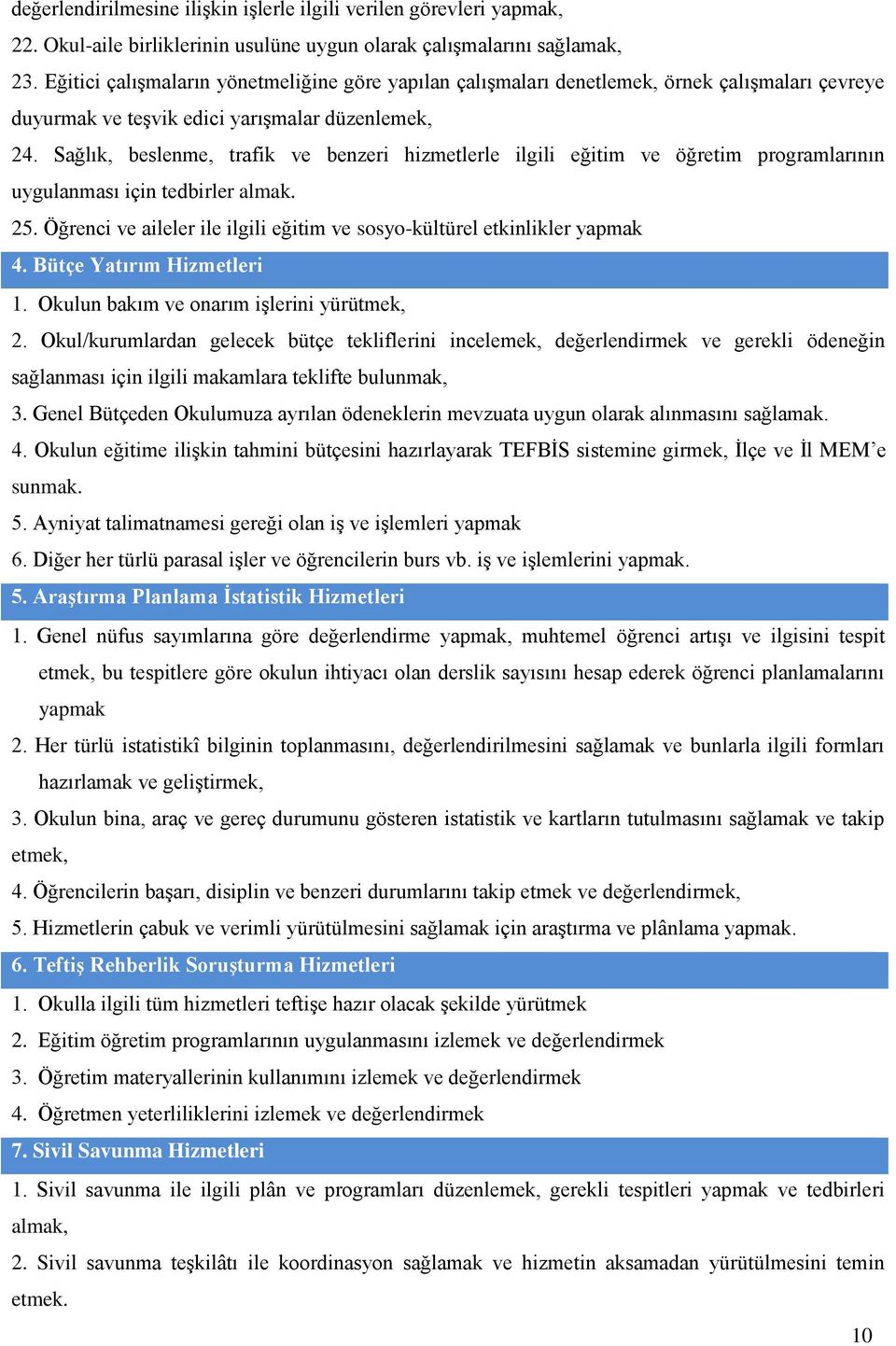 Sağlık, beslenme, trafik ve benzeri hizmetlerle ilgili eğitim ve öğretim programlarının uygulanması için tedbirler almak. 25.