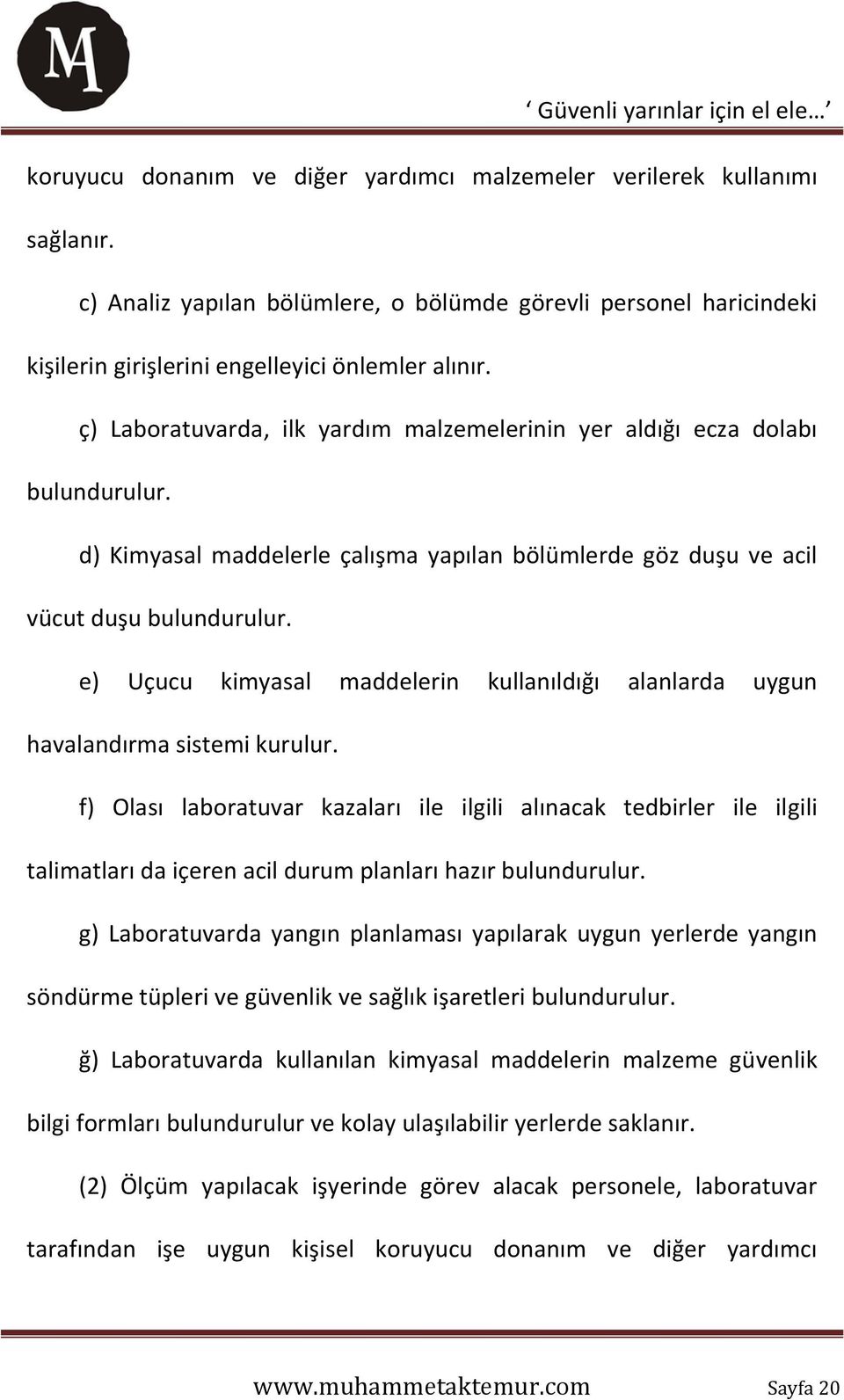 e) Uçucu kimyasal maddelerin kullanıldığı alanlarda uygun havalandırma sistemi kurulur.