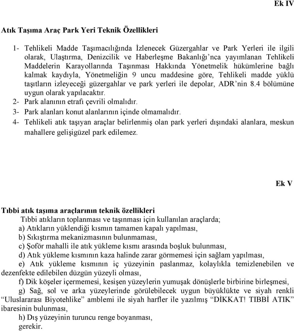 güzergahlar ve park yerleri ile depolar, ADR nin 8.4 bölümüne uygun olarak yapılacaktır. 2- Park alanının etrafı çevrili olmalıdır. 3- Park alanları konut alanlarının içinde olmamalıdır.