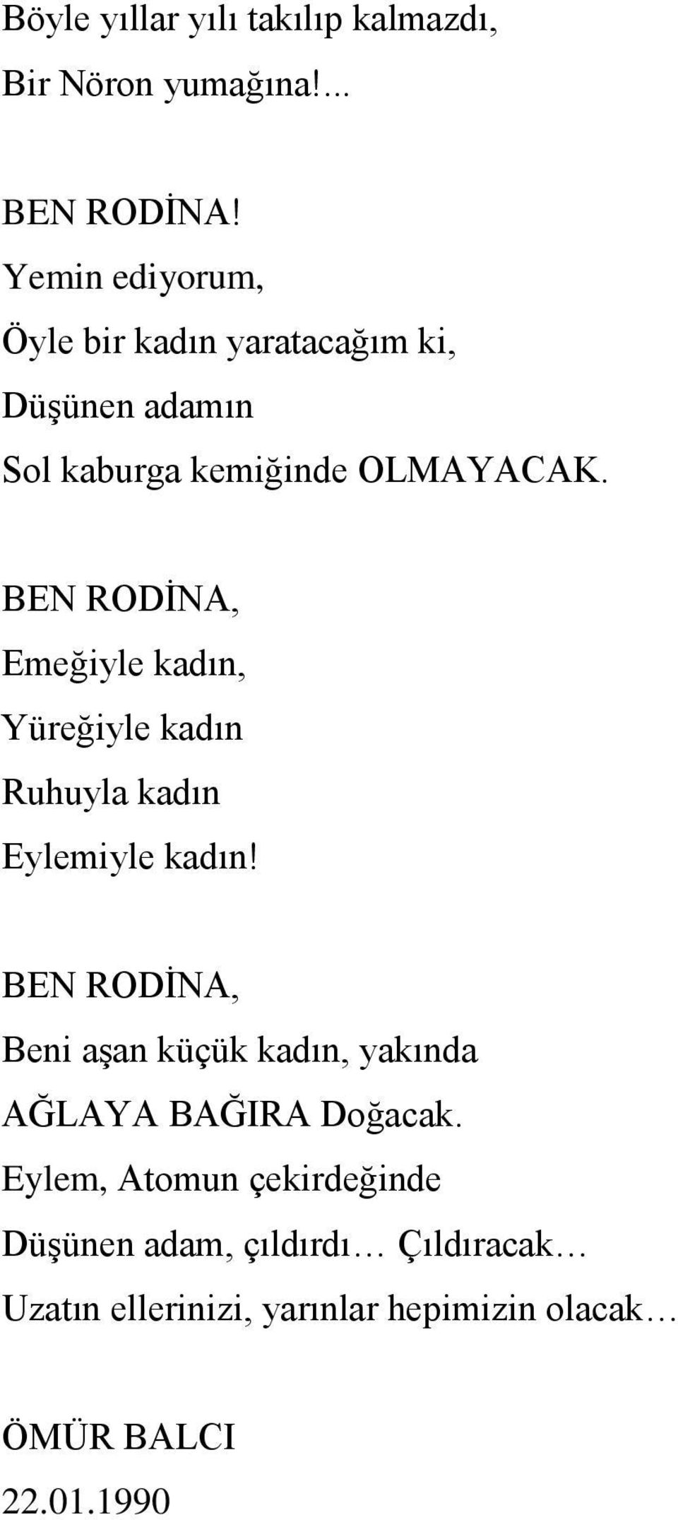 Emeğiyle kadın, Yüreğiyle kadın Ruhuyla kadın Eylemiyle kadın!