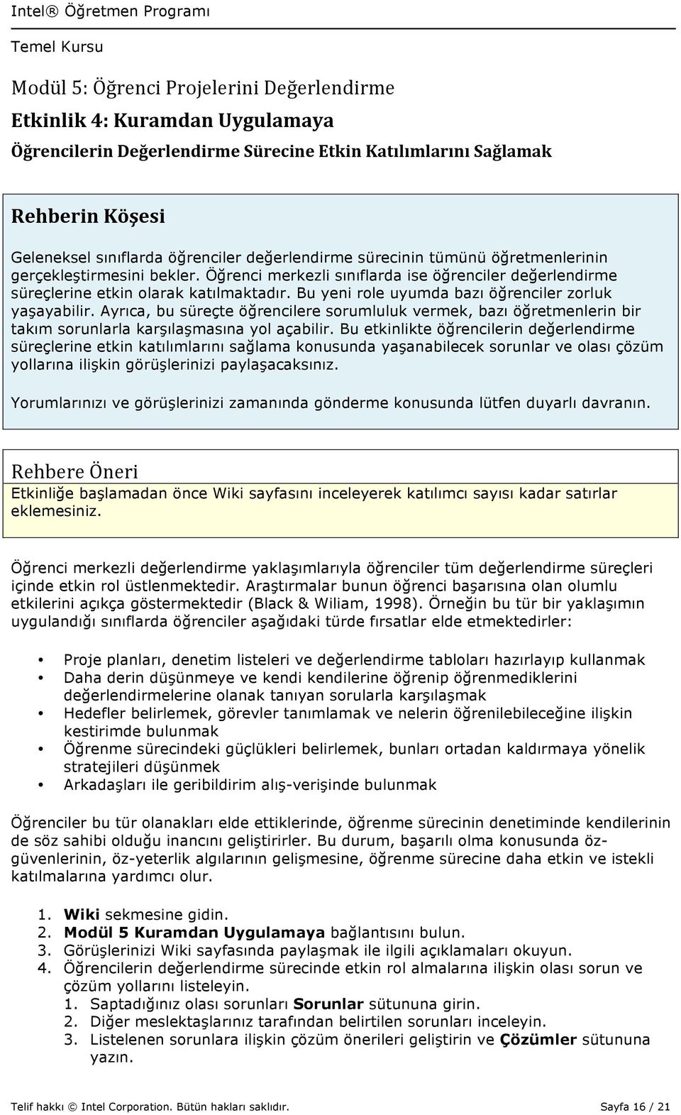 Ayrıca, bu süreçte öğrencilere sorumluluk vermek, bazı öğretmenlerin bir takım sorunlarla karşılaşmasına yol açabilir.