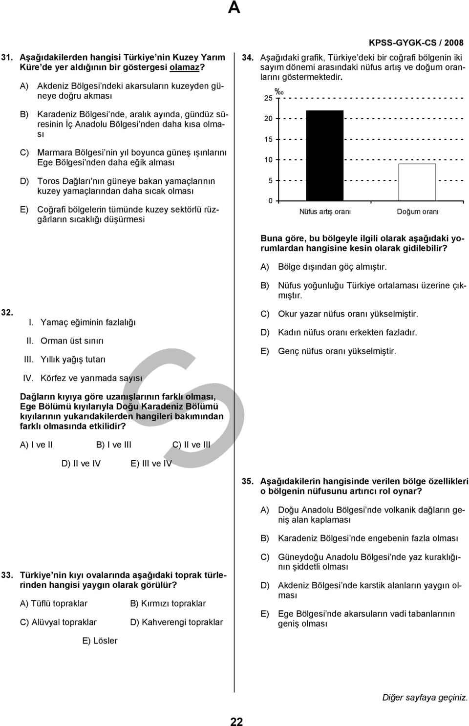 güneş ışınlarını Ege Bölgesi nden daha eğik alması 34. Aşağıdaki grafik, Türkiye deki bir coğrafi bölgenin iki sayım dönemi arasındaki nüfus artış ve doğum oranlarını göstermektedir.