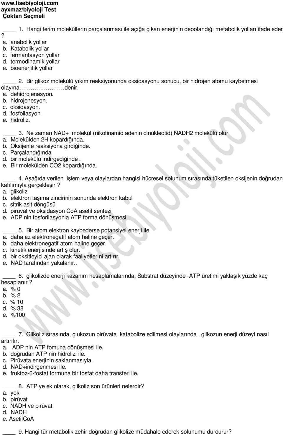 b. hidrojenesyon. c. oksidasyon. d. fosfoilasyon e. hidroliz. 3. Ne zaman NAD+ molekül (nikotinamid adenin dinükleotid) NADH2 molekülü olur a. Molekülden 2H kopardığında. b.