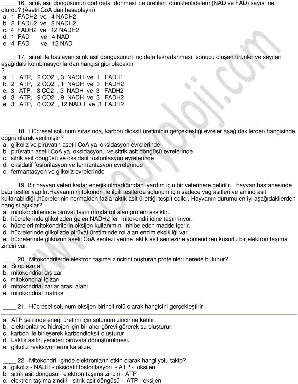 sitrat ile başlayan sitrik asit döngüsünün üç defa tekrarlanması sonucu oluşan ürünler ve sayıları aşağıdaki kombinasyonlardan hangisi gibi olacaktır? a. 1 ATP, 2 CO2, 3 NADH ve 1 FADH b.