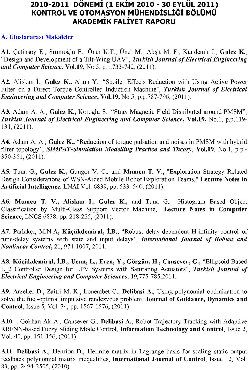 , Spoiler Effects Reduction with Using Active Power Filter on a Direct Torque Controlled Induction Machine, Turkish Journal of Electrical Engineering and Computer Science, Vol.19, No.5, p.p.787-796, (2011).