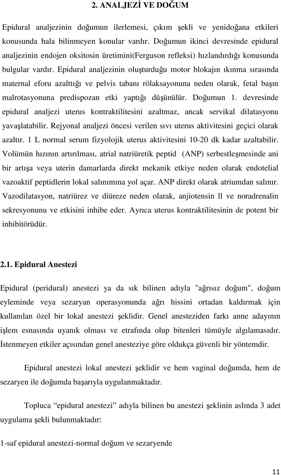 Epidural analjezinin oluşturduğu motor blokajın ıkınma sırasında maternal eforu azalttığı ve pelvis tabanı rölaksayonuna neden olarak, fetal başın malrotasyonuna predispozan etki yaptığı düşünülür.